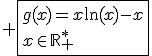 \large \fbox{g(x)=x\ln(x)-x\\x\in\mathbb{R}^*_+