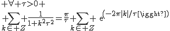 \large \forall \tau>0
 \\ \Bigsum_{k\in Z} \frac{1}{1+k^2\tau^2}=\frac{\pi}{\tau} \Bigsum_{k\in Z} exp(-2\pi|k|/\tau)