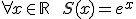 \large \forall x \in {\mathbb R} \hspace{10} S(x) = e^x