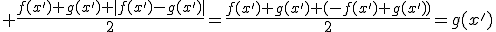 \large \fr{f(x')+g(x')+|f(x')-g(x')|}{2}=\fr{f(x')+g(x')+(-f(x')+g(x'))}{2}=g(x')