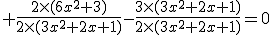 \large \frac{2\times(6x^2+3)}{2\times(3x^2+2x+1)}-\frac{3\times(3x^2+2x+1)}{2\times(3x^2+2x+1)}=0