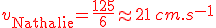 \large \red {v_{\rm Nathalie}} = \frac {125}6 \approx 21\,cm.s^{-1}