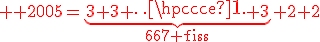 \large \red 2005=\relstack{\underbrace{3+3+\cdots+3}}{667{\rm fois}}+2+2