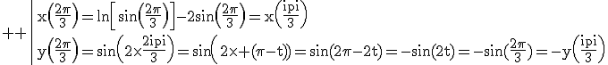 \large \rm \|x\(\fra{2\pi}{3}\)=\ln\[\sin\(\fra{2\pi}{3}\)\]-2\sin\(\fra{2\pi}{3}\)=x\(\fra{\pi}{3}\)\\y\(\fra{2\pi}{3}\)=\sin\(2\times\fra{2\pi}{3}\)=\sin\(2\times (\pi-t))=\sin(2\pi-2t)=-\sin(2t)=-\sin(\fra{2\pi}{3})=-y\(\fra{\pi}{3}\)