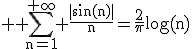 \large \rm \Bigsum_{n=1}^{+\infty} \fra{|\sin(n)|}{n}=\fra{2}{\pi}\log(n)