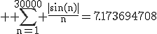 \large \rm \Bigsum_{n=1}^{30000} \fra{|\sin(n)|}{n}=7.173694708