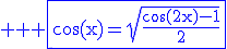 \large \rm \blue \fbox{\cos(x)=\sqrt{\fra{\cos(2x)-1}{2}}