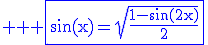 \large%20\rm%20\blue%20\fbox{\sin(x)=\sqrt{\fra{1-\sin(2x)}{2}}