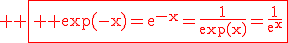 \large \rm \fbox{ \red \exp(-x)=e^{-x}=\fra{1}{\exp(x)}=\fra{1}{e^x}