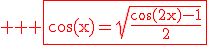 \large%20\rm%20\red%20\fbox{\cos(x)=\sqrt{\fra{\cos(2x)-1}{2}}