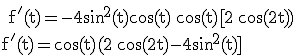 \large \rm 
 \\ f'(t)=-4\sin^2(t)\cos(t)+\cos(t)[2+\cos(2t))\\f'(t)=\cos(t)(2+\cos(2t)-4\sin^2(t)]