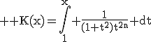 \large \rm K(x)=\Bigint_1^x \frac{1}{(1+t^2)t^{2n}} dt