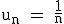 \large \rm u_n = \frac{1}{n}