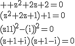 \large \rm z^2+2z+2=0\\(z^2+2z+1)+1=0\\{(z+1)}^2-{(-i)}^2=0\\(z+1+i)(z+1-i)=0