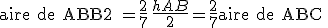 \large {\rm aire de ABB2 } = \frac 2 7 \,\frac {h AB} 2 = \frac 2 7 {\rm aire de ABC }