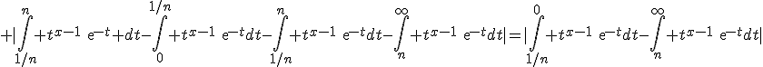 \large |\Bigint_{1/n}^n t^{x-1}exp{-t} dt-\Bigint_0^{1/n} t^{x-1}exp{-t}dt-\Bigint_{1/n}^n t^{x-1}exp{-t}dt-\Bigint_n^{\infty} t^{x-1}exp{-t}dt|=|\Bigint_{1/n}^0 t^{x-1}exp{-t}dt-\Bigint_n^{\infty} t^{x-1}exp{-t}dt|