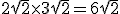 \large 2\sqrt{2} \times 3\sqrt{2} = 6\sqrt{2}