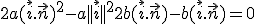 \large 2a(\vec i.\vec n)^2 - a||\vec i||^2+2b (\vec i.\vec n) -b(\vec i.\vec n) = 0