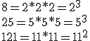 \large 8 = 2*2*2 = 2^3 \\  \\ 25 = 5*5*5 = 5^3 \\  \\ 121 = 11 *11 = 11^2