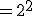\large = 2^2