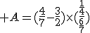 \large A=(\frac{4}{7}-\frac{3}{2})\times(\frac{\frac{1}{4}}{\frac{6}{7}})