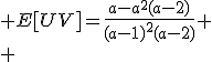 \large E[UV]=\frac{a-a^2(a-2)}{(a-1)^2(a-2)}
 \\ 