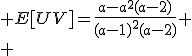 \large E[UV]=\frac{a-a^2(a-2)}{(a-1)^2(a-2)} \\ 
