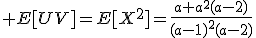 \large E[UV]=E[X^2]=\frac{a+a^2(a-2)}{(a-1)^2(a-2)}