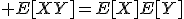\large E[XY]=E[X]E[Y]