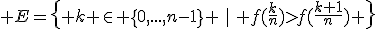 \large E=\{ k \in \{0,...,n-1\} \,\,|\,\, f(\frac{k}{n})>f(\frac{k+1}{n}) \}