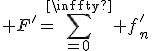 \large F^'=\sum_{n=0}^\infty f'_n