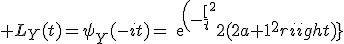 \large L_Y(t)=\psi_Y(-it)=exp(-\frac[t^2}{2(2a+1)^2})