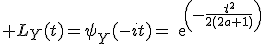 \large L_Y(t)=\psi_Y(-it)=exp(-\frac{t^2}{2(2a+1)})