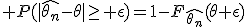 \large P(|\hat{\theta_n}-\theta|\ge \epsilon)=1-F_{\hat{\theta_n}}(\theta+\epsilon)