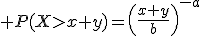 \large P(X>x+y)=\(\frac{x+y}{b}\)^{-a}