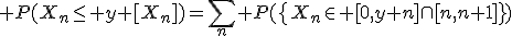 \large P(X_n\le y+[X_n])=\Bigsum_n P(\{X_n\in [0,y+n]\cap[n,n+1]\})