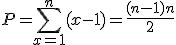 \large P = \sum_{x=1}^n (x-1) = \frac{(n-1)n}{2}