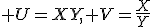 \large U=XY, V=\frac{X}{Y}