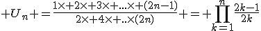 \large U_n =\frac{1\times 2\times 3\times ...\times (2n-1)}{2\times 4\times ..\times(2n)} = \prod_{k=1}^{n}\frac{2k-1}{2k}