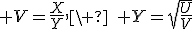 \large V=\frac{X}{Y},\ \quad Y=\sqrt{\frac{U}{V}}