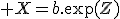 \large X=b.\exp(Z)