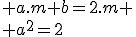 \large a.m+b=2.m
 \\ a^2=2