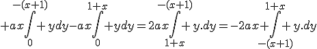 \large ax\Bigint_0^{-(x+1)} ydy-ax\Bigint_0^{1+x} ydy=2ax\Bigint_{1+x}^{-(x+1)} y.dy=-2ax \Bigint_{-(x+1)}^{1+x} y.dy