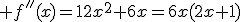 \large f''(x)=12x^2+6x=6x(2x+1)