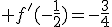 \large f'(-\fra{1}{2})=-\fra{3}{4}