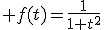 \large f(t)=\frac{1}{1+t^2}