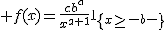 \large f(x)=\frac{ab^a}{x^{a+1}}1_{\{x\ge b \}}