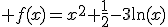 \large f(x)=x^2+\fra{1}{2}-3\ln(x)