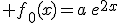 \large f_0(x)=a\,e^{2x}\;+\;b\,e^{6x}