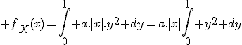 \large f_X(x)=\Bigint_0^1 a.|x|.y^2 dy=a.|x|\Bigint_0^1 y^2 dy